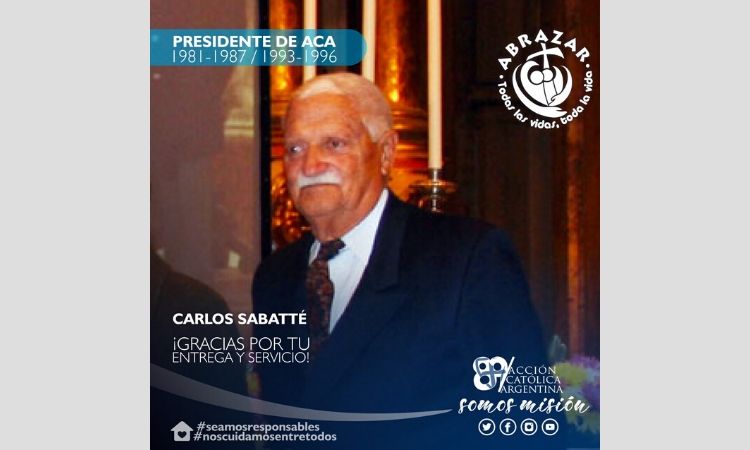 Murió Carlos Sabbaté, antiguo presidente de la Acción Católica Argentina Murió Carlos Sabbaté, antiguo presidente de la Acción Católica Argentina