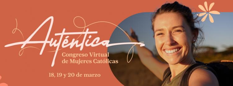 Auténtica: un congreso virtual para mujeres católicas enfocado en la sanación Auténtica: un congreso virtual para mujeres católicas enfocado en la sanación