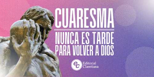 Claretiana presenta material descargable y gratuito para este tiempo de cuaresma Claretiana presenta material descargable y gratuito para este tiempo de cuaresma