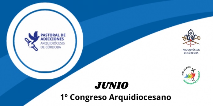 Córdoba tendrá su 1° Congreso Arquidiocesano de la Pastoral de Adicciones Córdoba tendrá su 1° Congreso Arquidiocesano de la Pastoral de Adicciones