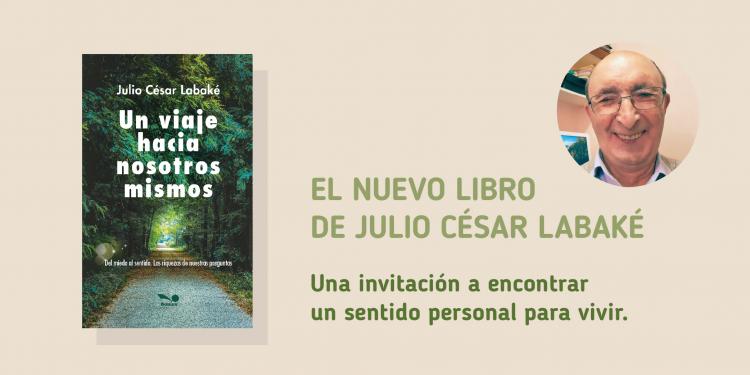 Nuevo libro de Julio César Labaké: 'Un viaje a nosotros mismos' Nuevo libro de Julio César Labaké: 'Un viaje a nosotros mismos'
