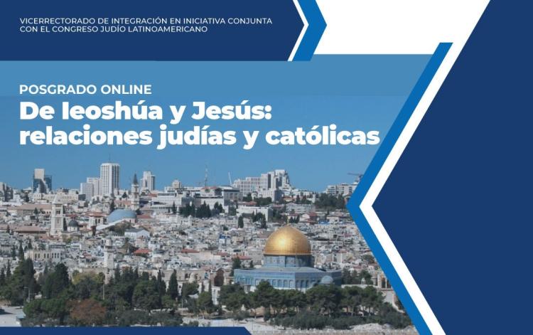 Posgrado "De Ieoshúa y Jesús: relaciones judías y católicas" Posgrado "De Ieoshúa y Jesús: relaciones judías y católicas"