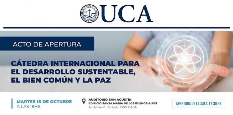 UCA: Apertura de la Cátedra para el Desarrollo Sustentable, el Bien Común y la Paz UCA: Apertura de la Cátedra para el Desarrollo Sustentable, el Bien Común y la Paz